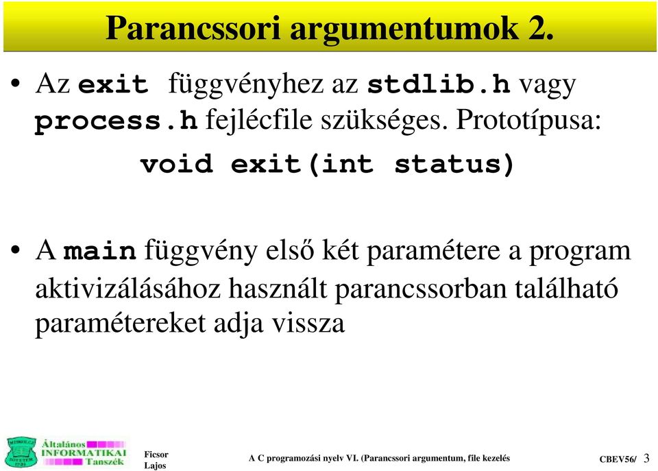 Prototípusa: void exit(int status) Amain függvény elsÿ két paramétere a program