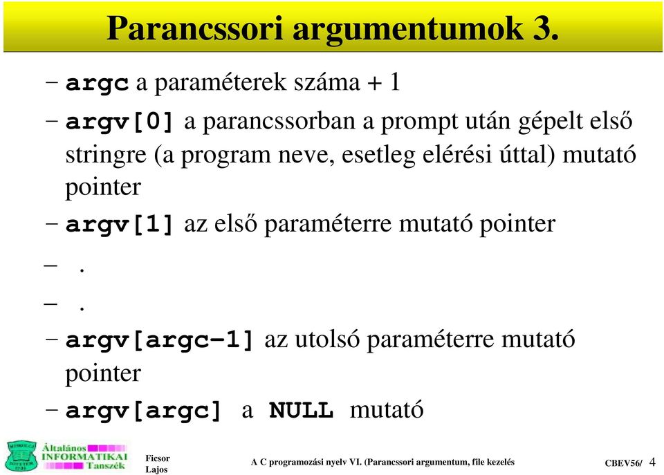 program neve, esetleg elérési úttal) mutató pointer argv[1] az elsÿ paraméterre mutató