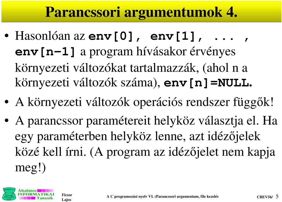 env[n]=null. A környezeti változók operációs rendszer függÿk! A parancssor paramétereit helyköz választja el.