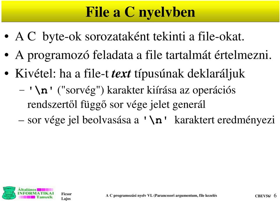 Kivétel: ha a file-t text típusúnak deklaráljuk '\n' ("sorvég") karakter kiírása az operációs