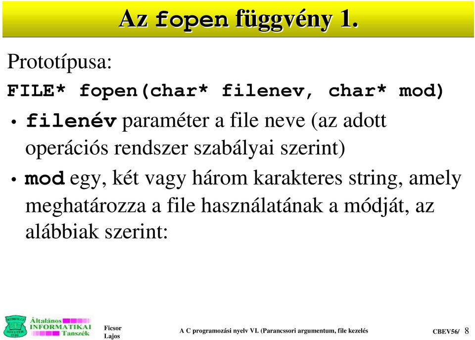 adott operációs rendszer szabályai szerint) mod egy, két vagy három karakteres