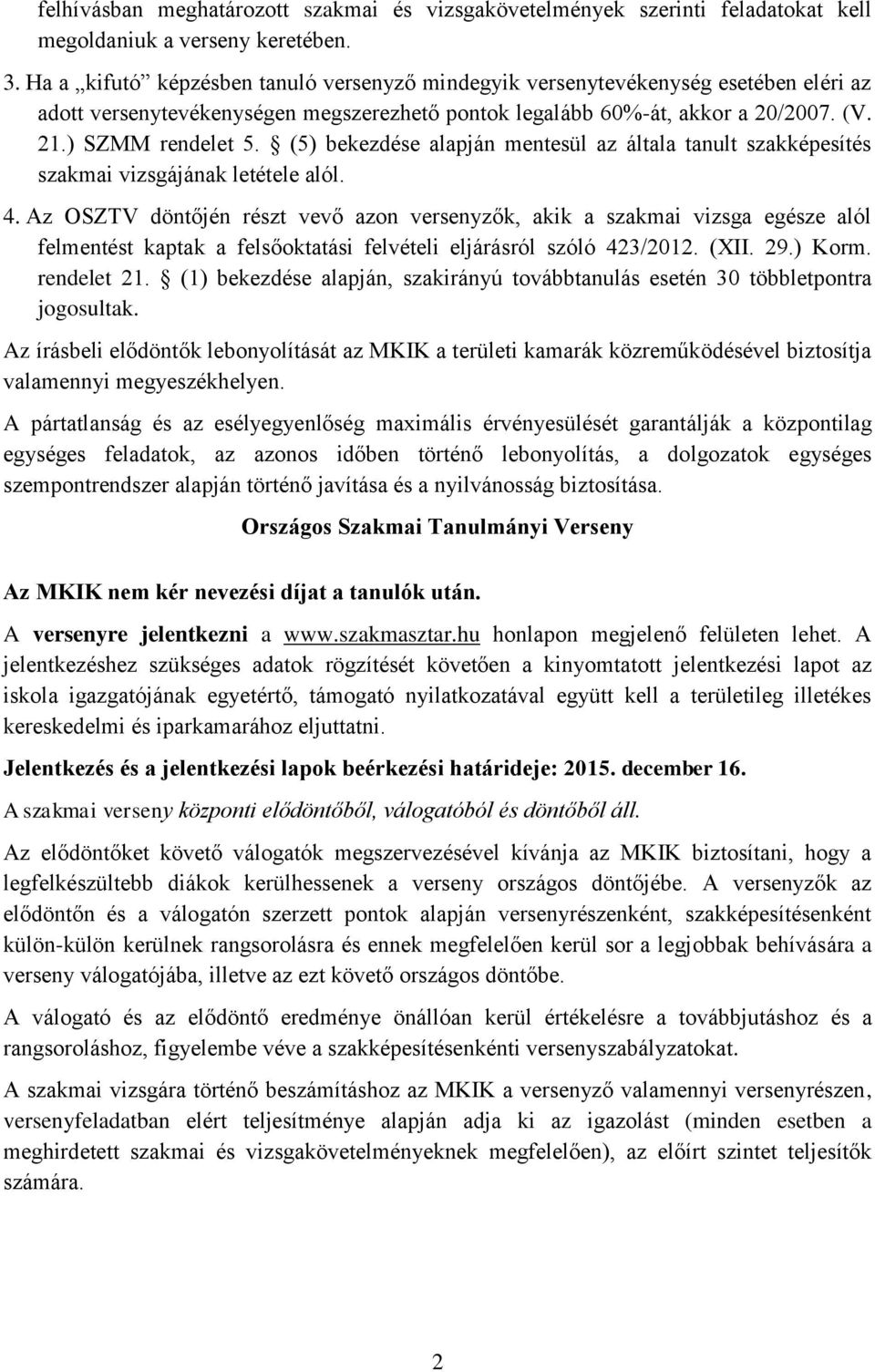 (5) bekezdése alapján mentesül az általa tanult szakképesítés szakmai vizsgájának letétele alól. 4.