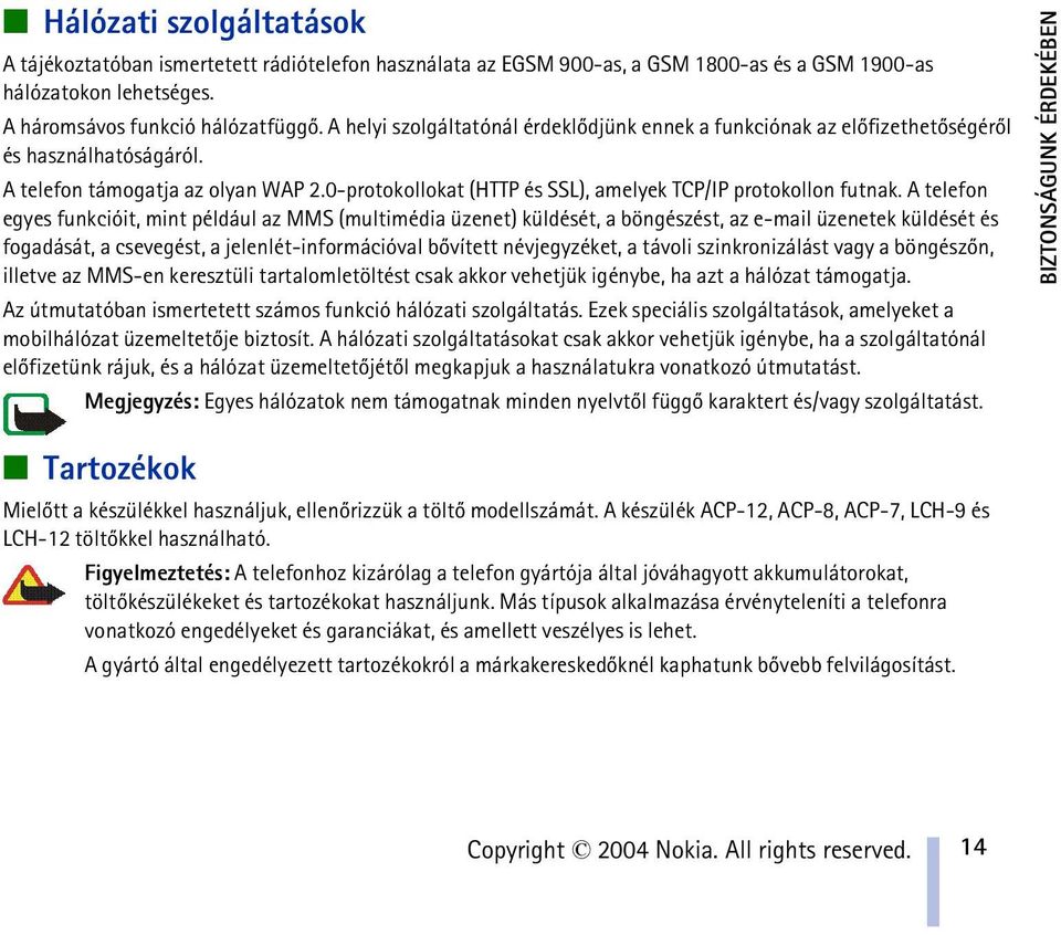 0-protokollokat (HTTP és SSL), amelyek TCP/IP protokollon futnak.
