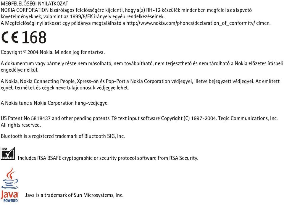 A dokumentum vagy bármely része nem másolható, nem továbbítható, nem terjeszthetõ és nem tárolható a Nokia elõzetes írásbeli engedélye nélkül.