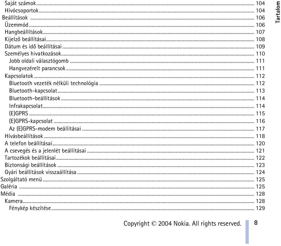 .. 114 Infrakapcsolat... 114 (E)GPRS... 115 (E)GPRS-kapcsolat... 116 Az (E)GPRS-modem beállításai... 117 Hívásbeállítások... 118 A telefon beállításai... 120 A csevegés és a jelenlét beállításai.