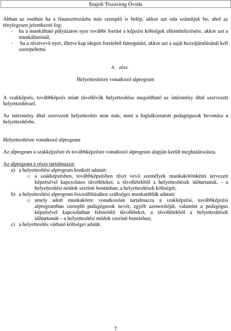 rész Helyettesítésre vonatkozó alprogram A szakképzés, továbbképzés miatt távollévők helyettesítése megoldható az intézmény szervezett helyettesítéssel.