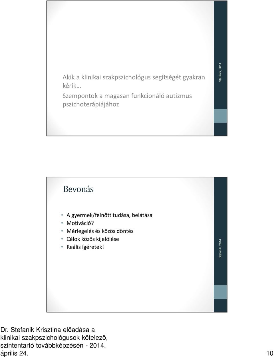 Bevonás A gyermek/felnőtt tudása, belátása Motiváció?