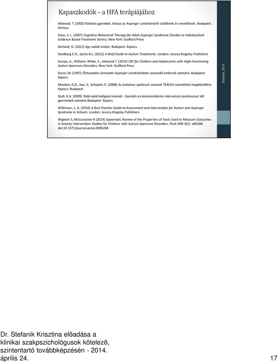 Budapest: Kapocs Sandberg E.H., Spritz B.L. (2012) A Brief Guide to Autism Treatments. London: Jessica Kingsley Publishers Scarpa, A., Williams White, S., Attwood T.