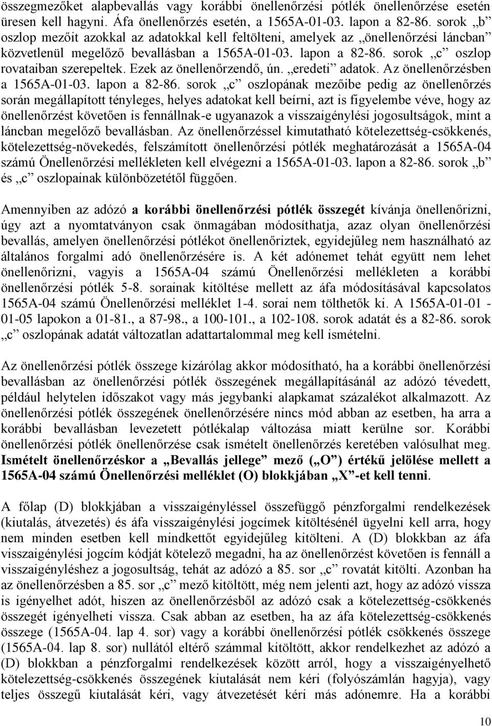 Ezek az önellenőrzendő, ún. eredeti adatok. Az önellenőrzésben a 1565A-01-03. lapon a 82-86.