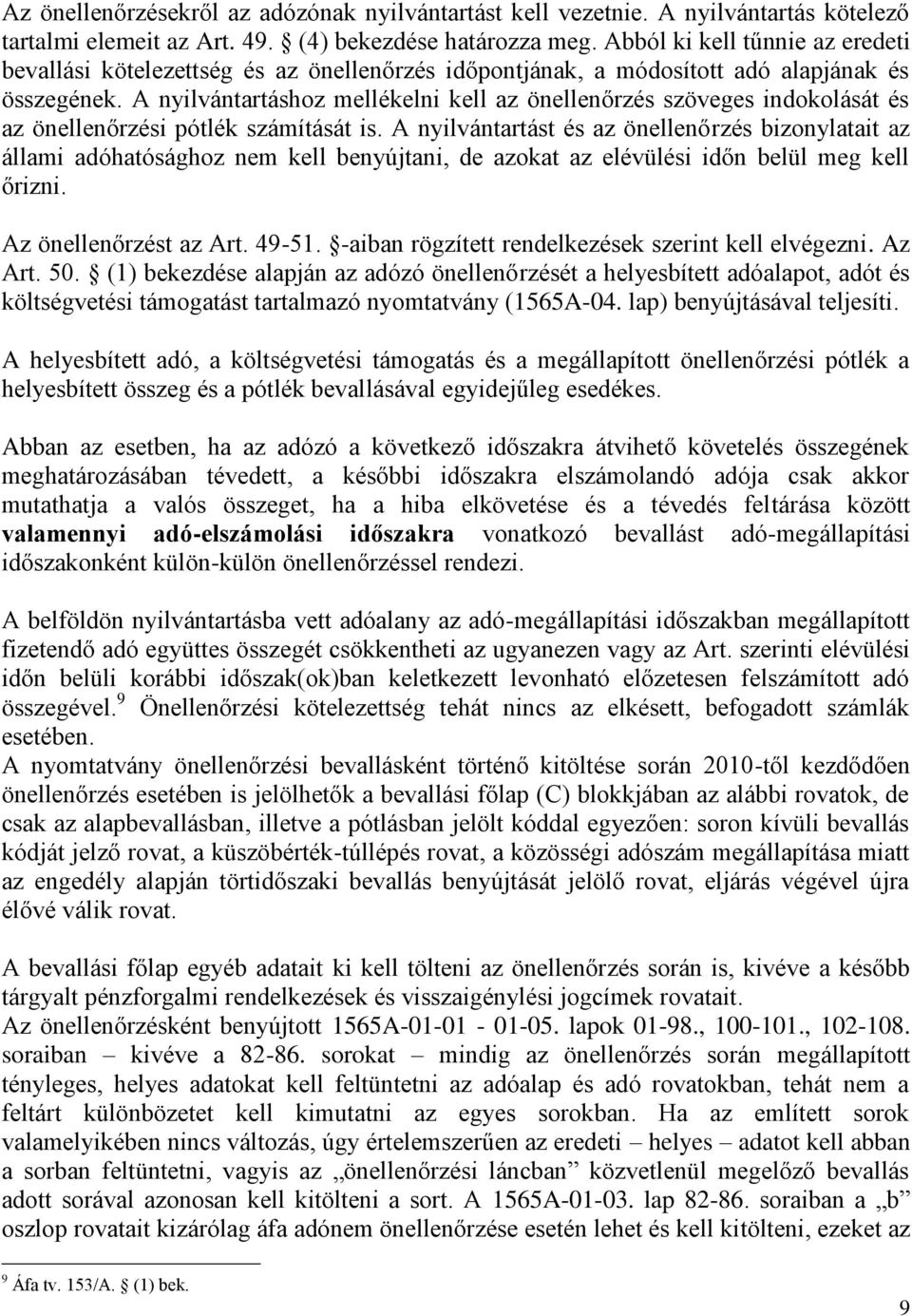 A nyilvántartáshoz mellékelni kell az önellenőrzés szöveges indokolását és az önellenőrzési pótlék számítását is.