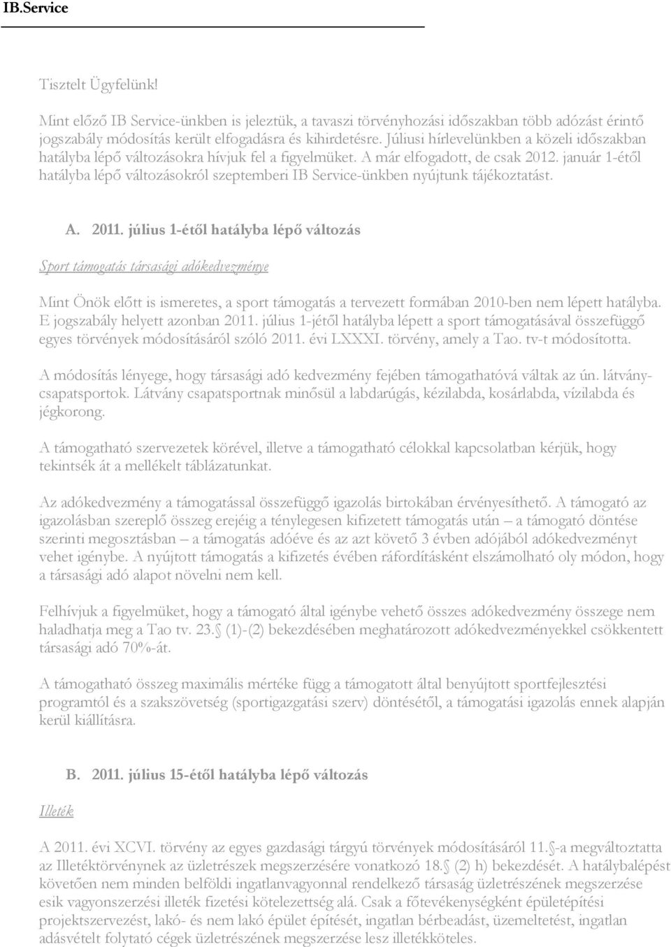 január 1-étıl hatályba lépı változásokról szeptemberi IB Service-ünkben nyújtunk tájékoztatást. A. 2011.