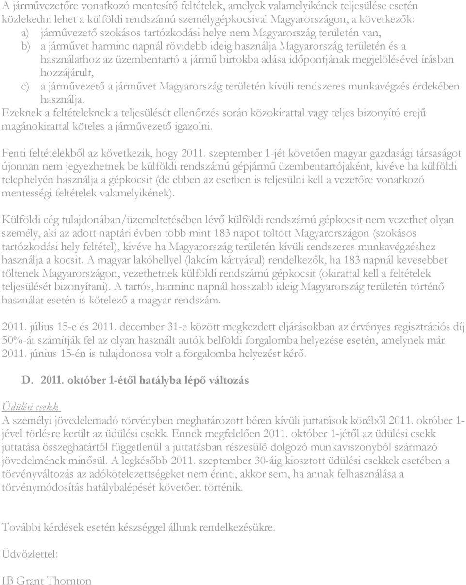 idıpontjának megjelölésével írásban hozzájárult, c) a jármővezetı a jármővet Magyarország területén kívüli rendszeres munkavégzés érdekében használja.
