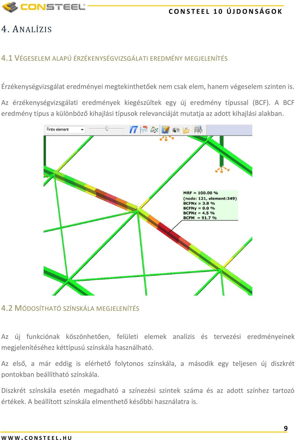 2 MÓDOSÍTHATÓ SZÍNSKÁLA MEGJELENÍTÉS Az új funkciónak köszönhetően, felületi elemek analízis és tervezési eredményeinek megjelenítéséhez kéttípusú színskála használható.