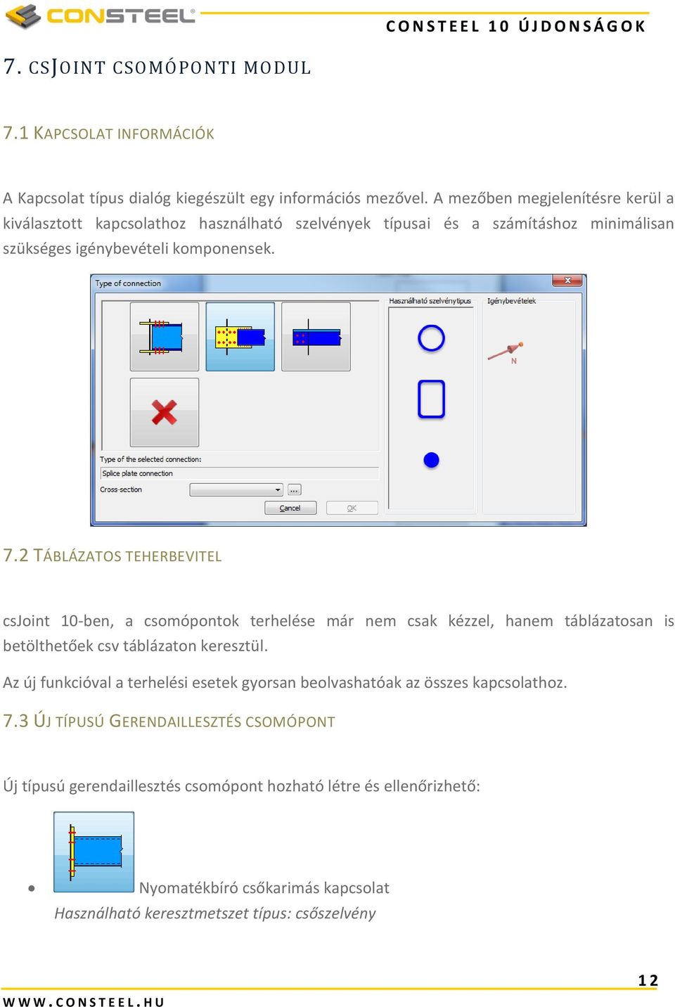 2 TÁBLÁZATOS TEHERBEVITEL csjoint 10-ben, a csomópontok terhelése már nem csak kézzel, hanem táblázatosan is betölthetőek csv táblázaton keresztül.