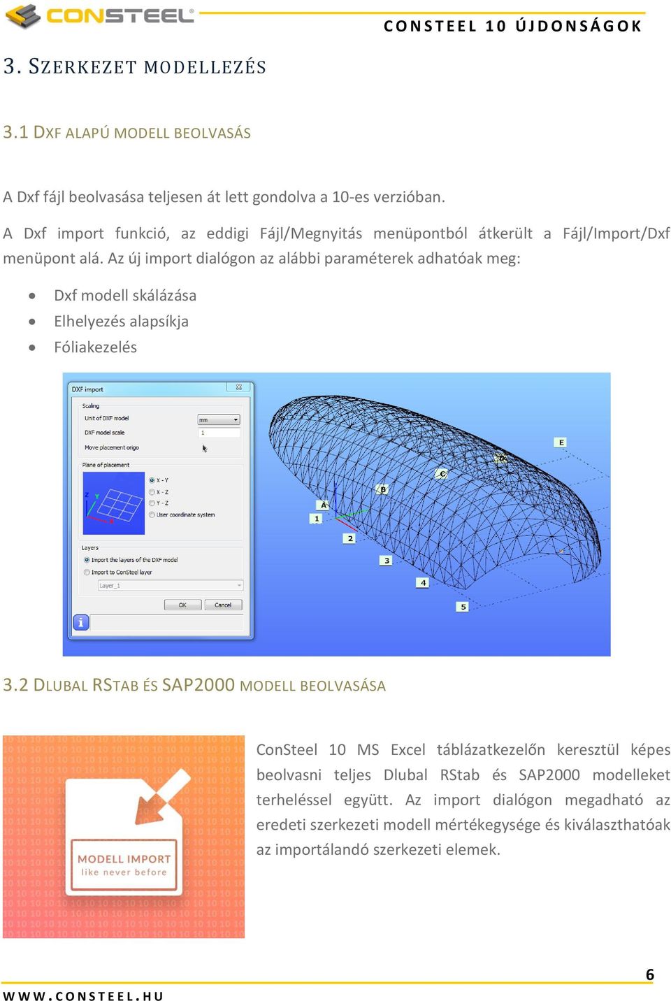 Az új import dialógon az alábbi paraméterek adhatóak meg: Dxf modell skálázása Elhelyezés alapsíkja Fóliakezelés 3.