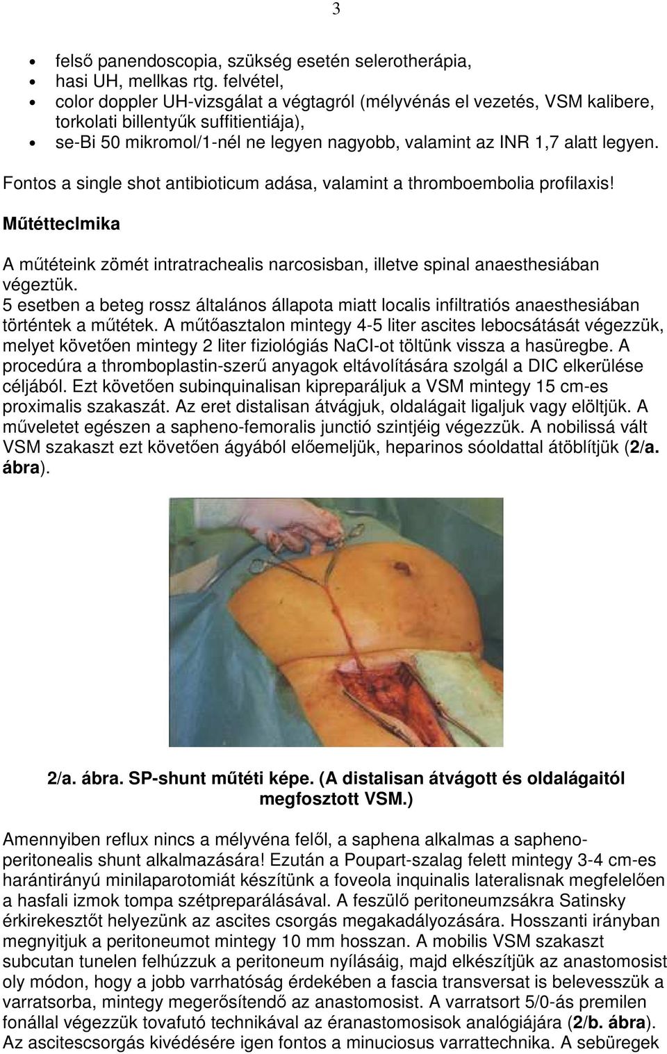 Fontos a single shot antibioticum adása, valamint a thromboembolia profilaxis! Mőtétteclmika A mőtéteink zömét intratrachealis narcosisban, illetve spinal anaesthesiában végeztük.