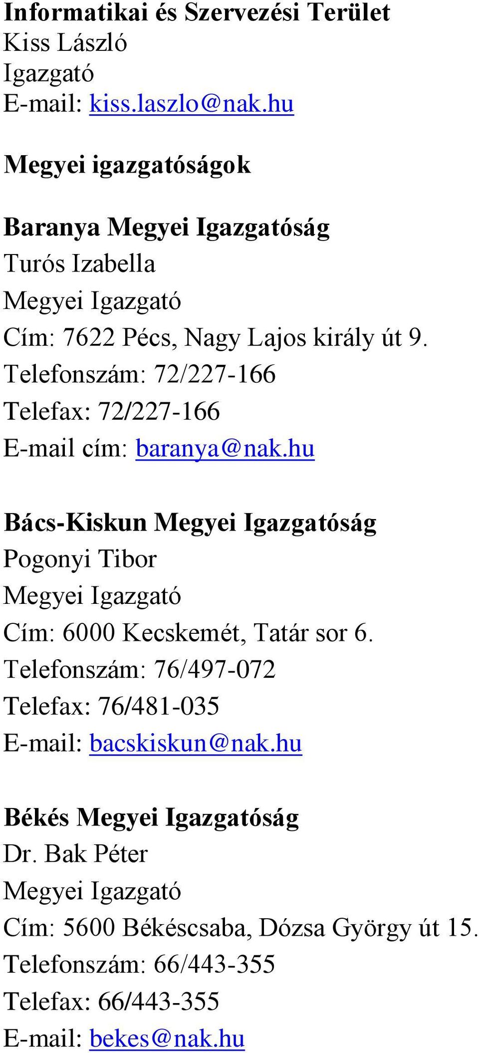 Telefonszám: 72/227-166 Telefax: 72/227-166 E-mail cím: baranya@nak.