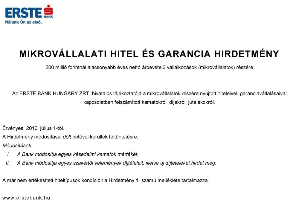 július 1-től. A Hirdetmény módosításai dőlt betűvel kerültek feltüntetésre. Módosítások: I. A Bank módosítja egyes késedelmi kamatok mértékét. II.