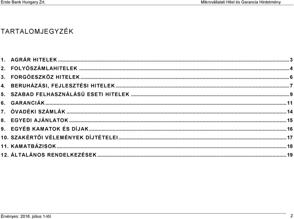 ÓVADÉKI SZÁMLÁK... 14 8. EGYEDI AJÁNLATOK... 15 9. EGYÉB KAMATOK ÉS DÍJAK... 16 10.