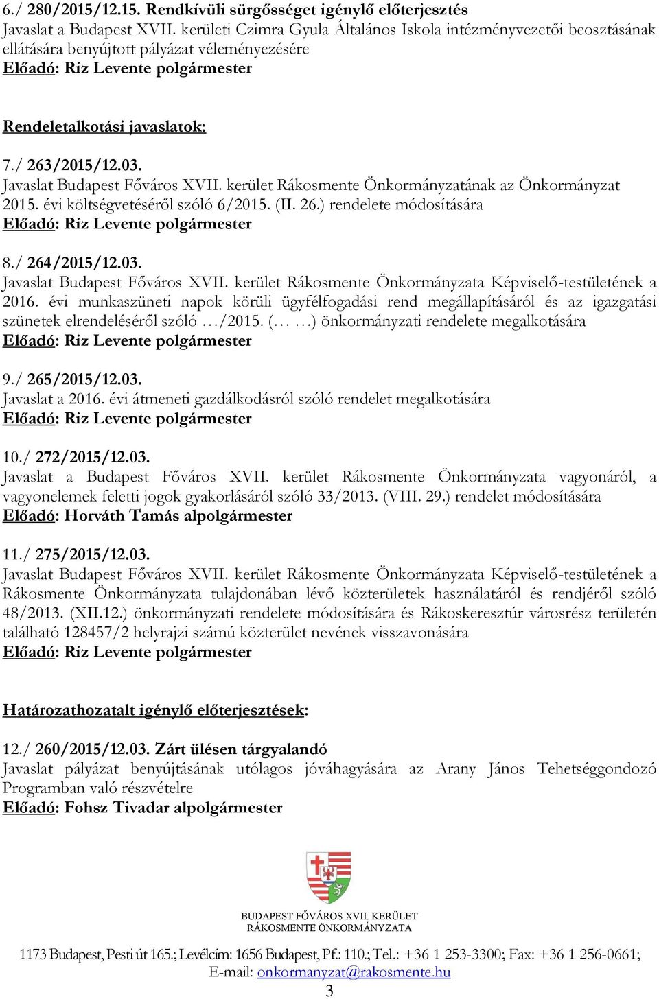 kerület Rákosmente Önkormányzatának az Önkormányzat 2015. évi költségvetéséről szóló 6/2015. (II. 26.) rendelete módosítására 8./ 264/2015/12.03. Javaslat Budapest Főváros XVII.