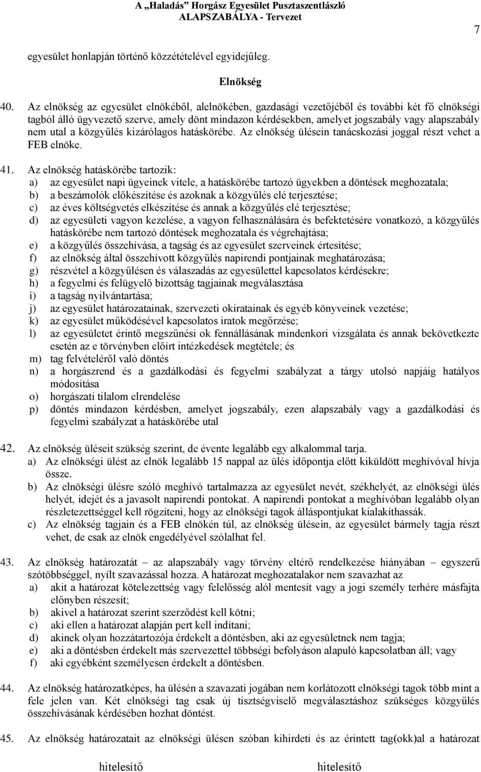 nem utal a közgyűlés kizárólagos hatáskörébe. Az elnökség ülésein tanácskozási joggal részt vehet a FEB elnöke. 41.