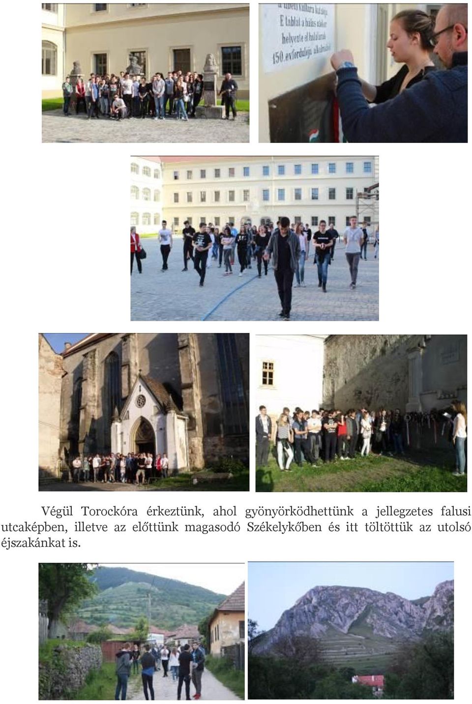 utcaképben, illetve az előttünk magasodó