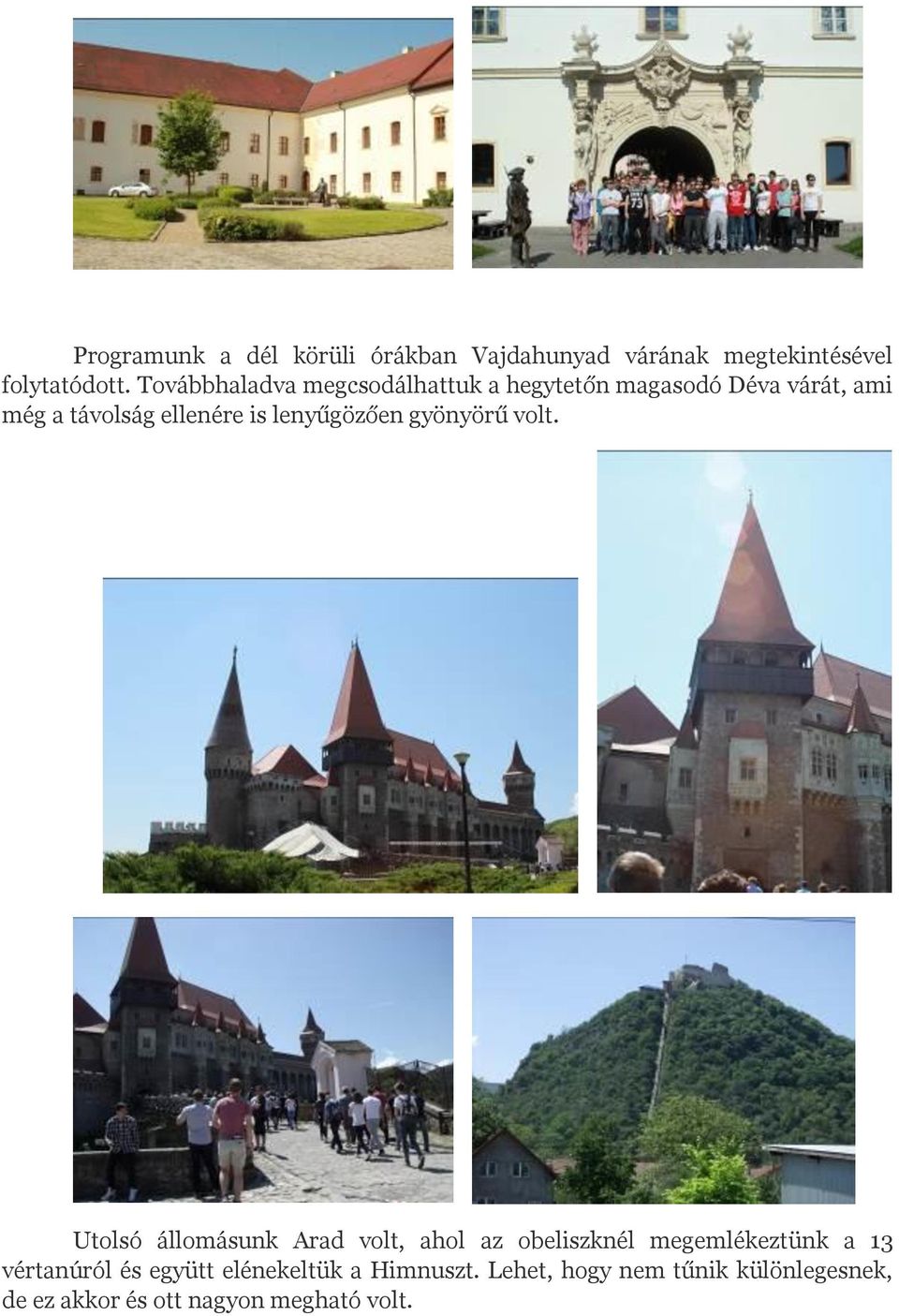 lenyűgözően gyönyörű volt.