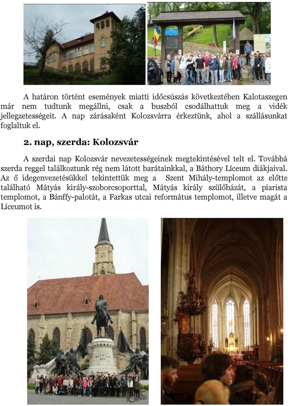 Továbbá szerda reggel találkoztunk rég nem látott barátainkkal, a Báthory Líceum diákjaival.