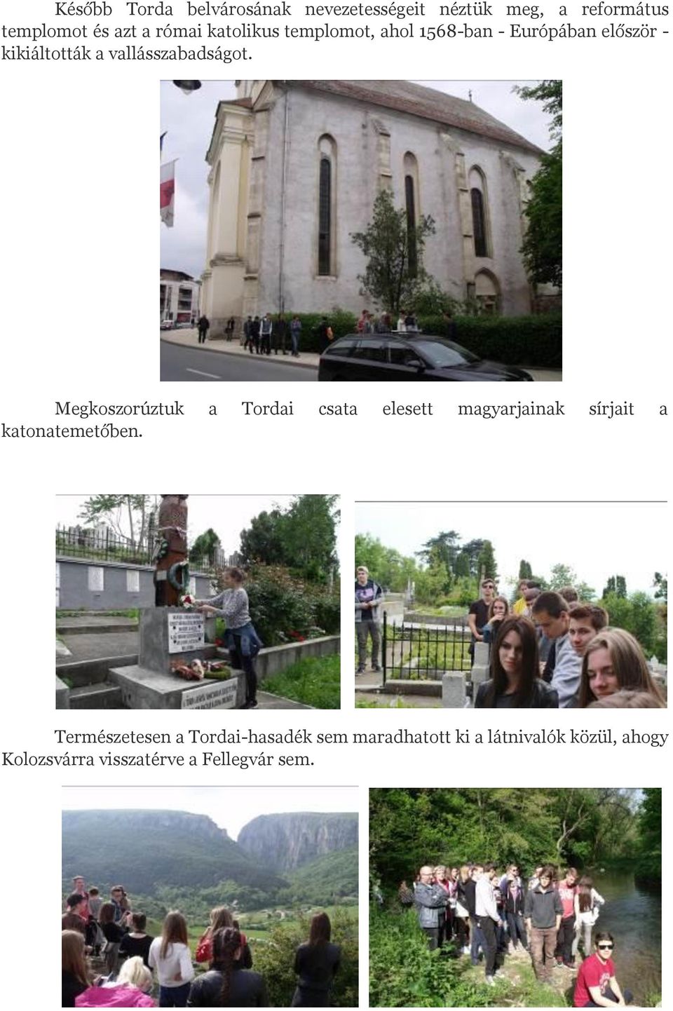 Megkoszorúztuk a Tordai csata elesett magyarjainak sírjait a katonatemetőben.