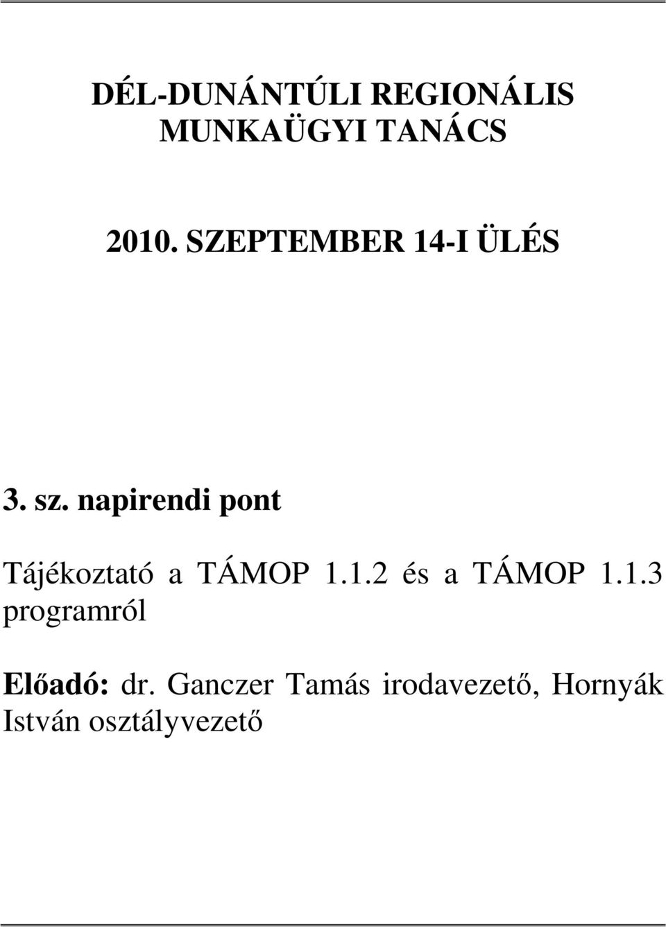 napirendi pont Tájékoztató a TÁMOP 1.1.2 és a TÁMOP 1.