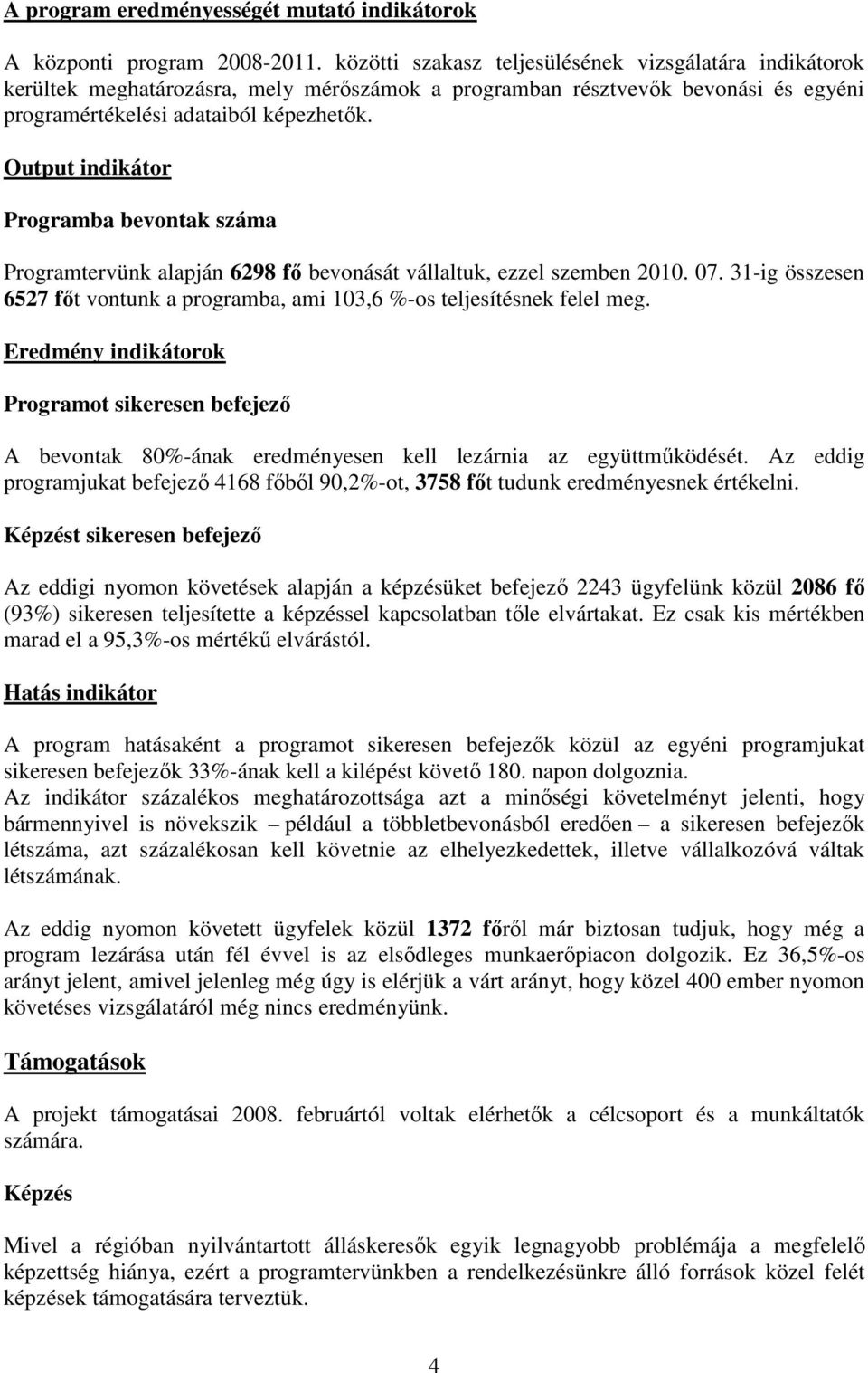 Output indikátor Programba bevontak száma Programtervünk alapján 6298 fő bevonását vállaltuk, ezzel szemben 2010. 07.