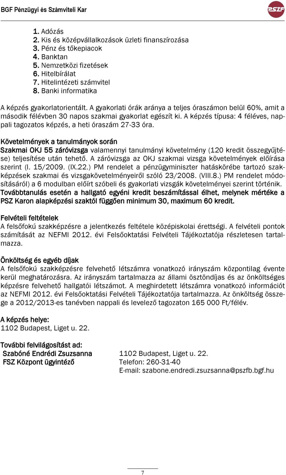 A képzés típusa: 4 féléves, nappali tagozatos képzés, a heti óraszám 27-33 óra.