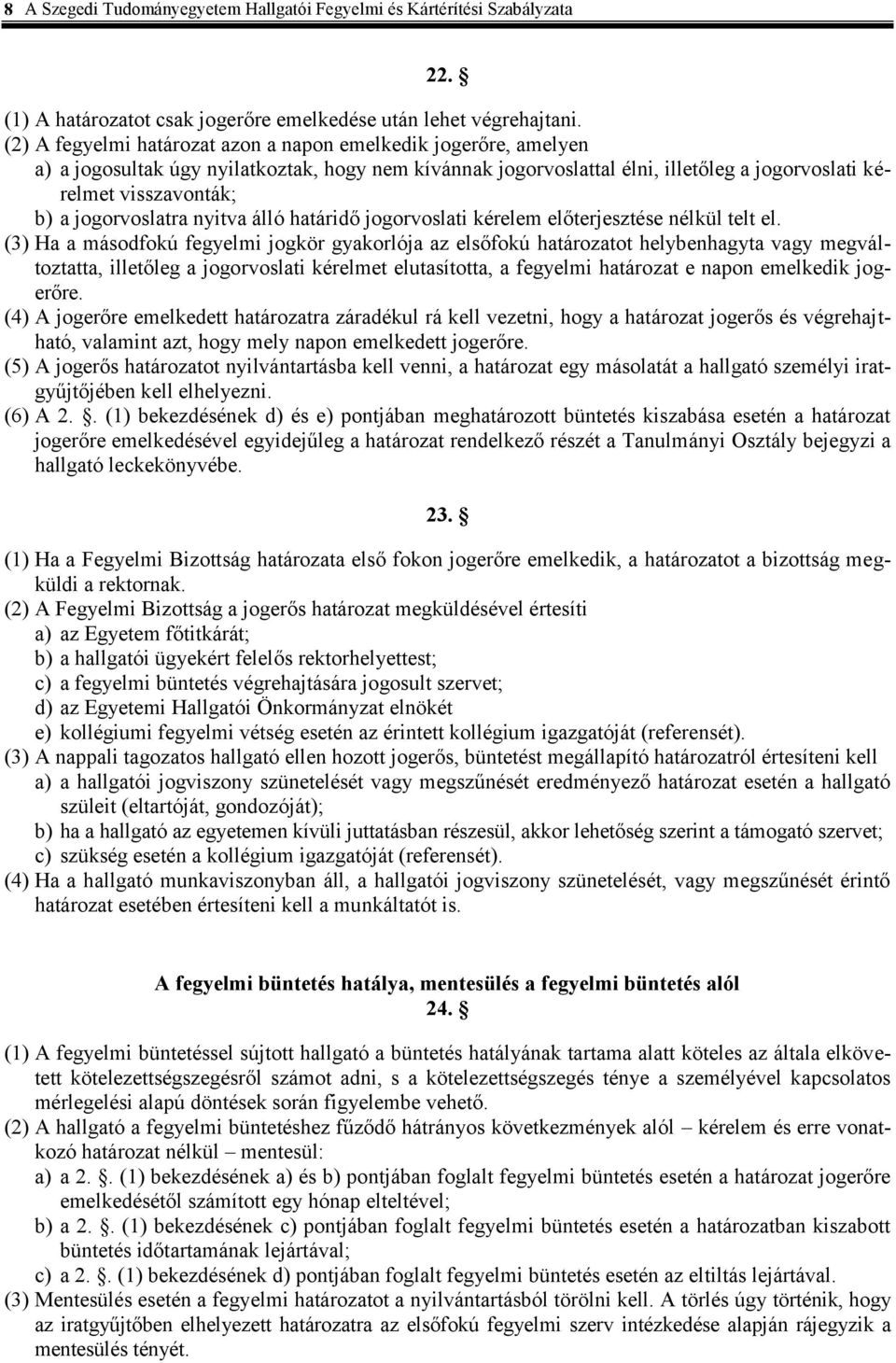 jogorvoslatra nyitva álló határidő jogorvoslati kérelem előterjesztése nélkül telt el.