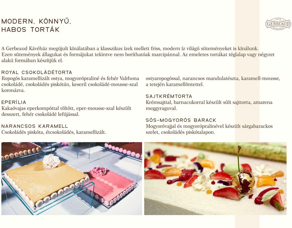 ROYAL CSOKOLÁDÉTORTA Ropogós karamellizált ostya, mogyorópraliné és fehér Valrhona csokoládé, csokoládés piskótán, keserű csokoládé-mousse-szal koronázva.