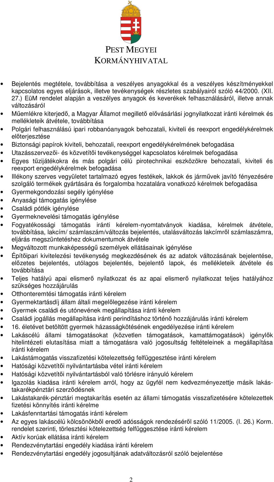 mellékleteik átvétele, továbbítása Polgári felhasználású ipari robbanóanyagok behozatali, kiviteli és reexport engedélykérelmek előterjesztése Biztonsági papírok kiviteli, behozatali, reexport
