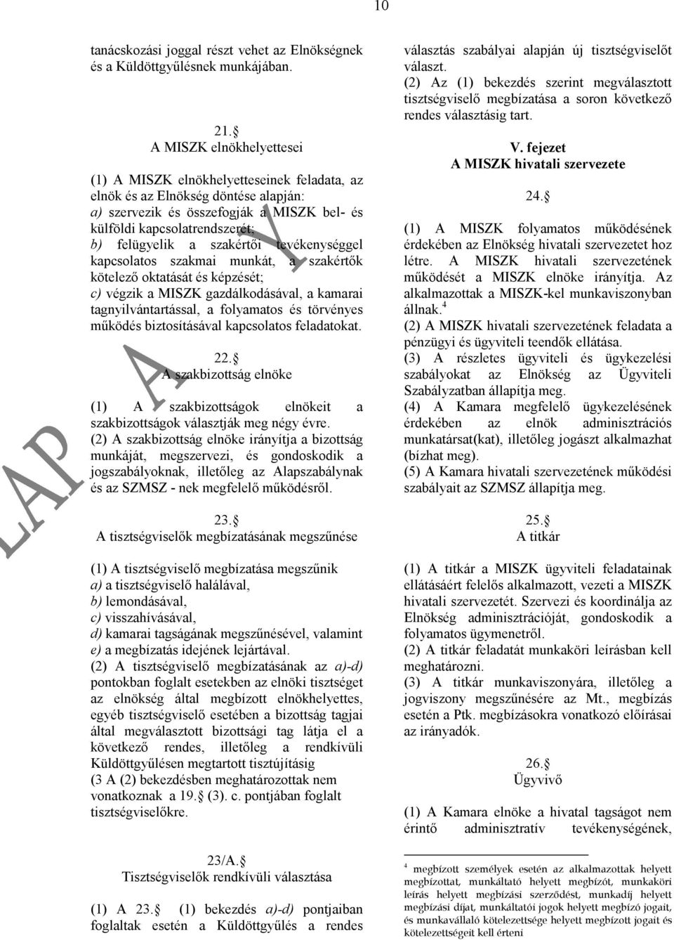 szakértői tevékenységgel kapcsolatos szakmai munkát, a szakértők kötelező oktatását és képzését; c) végzik a MISZK gazdálkodásával, a kamarai tagnyilvántartással, a folyamatos és törvényes működés