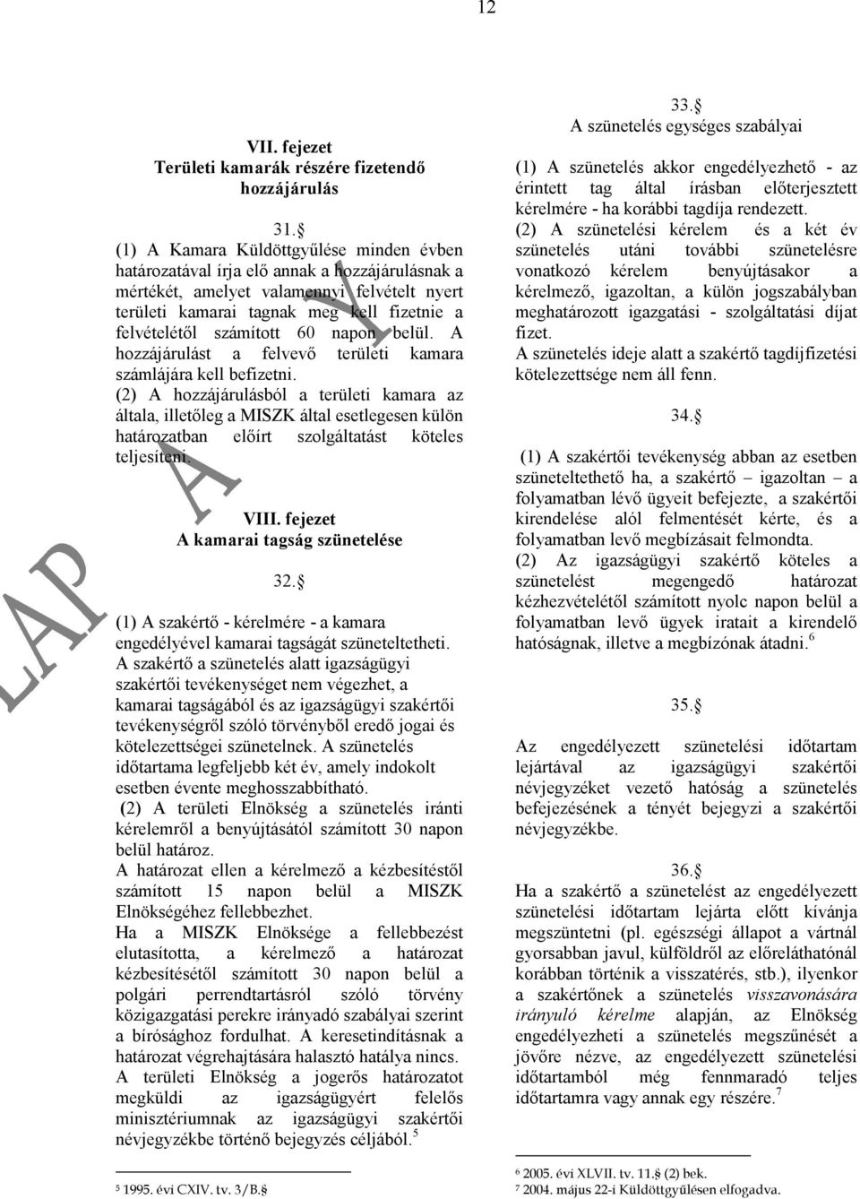 számított 60 napon belül. A hozzájárulást a felvevő területi kamara számlájára kell befizetni.
