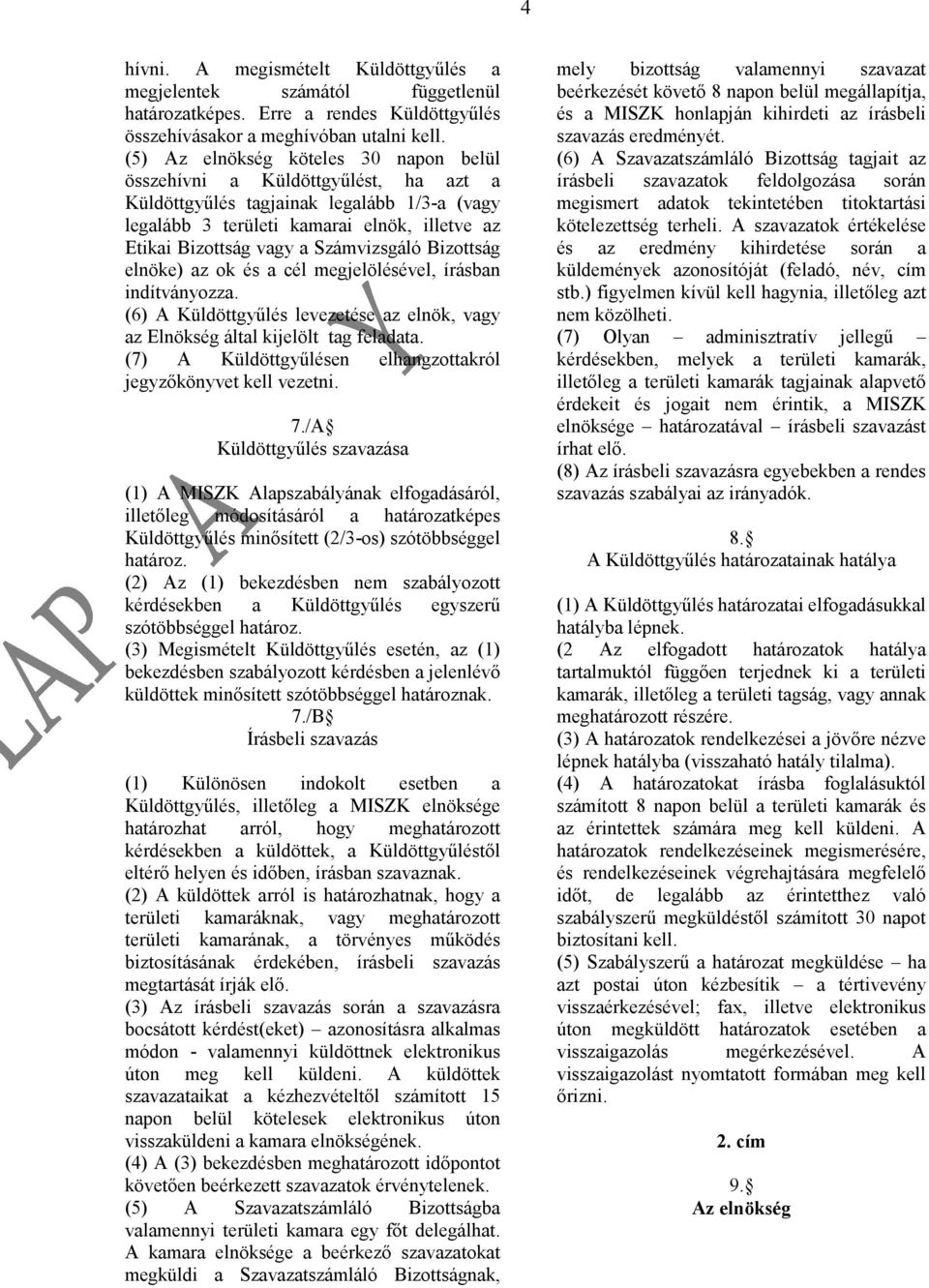 Számvizsgáló Bizottság elnöke) az ok és a cél megjelölésével, írásban indítványozza. (6) A Küldöttgyűlés levezetése az elnök, vagy az Elnökség által kijelölt tag feladata.