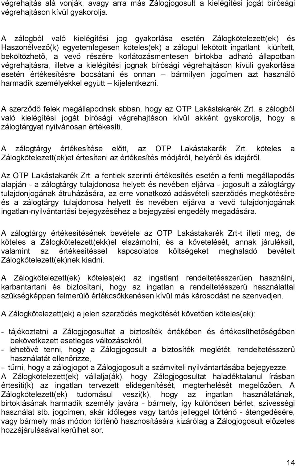 korlátozásmentesen birtokba adható állapotban végrehajtásra, illetve a kielégítési jognak bírósági végrehajtáson kívüli gyakorlása esetén értékesítésre bocsátani és onnan bármilyen jogcímen azt