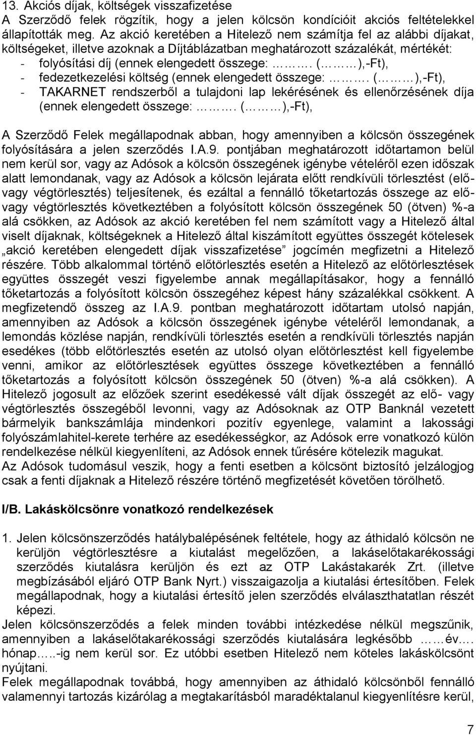( ),-Ft), - fedezetkezelési költség (ennek elengedett összege:. ( ),-Ft), - TAKARNET rendszerből a tulajdoni lap lekérésének és ellenőrzésének díja (ennek elengedett összege:.