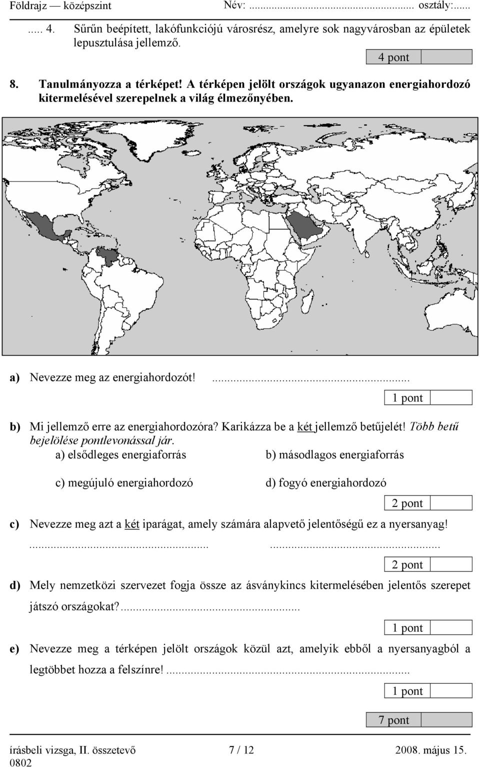 Karikázza be a két jellemző betűjelét! Több betű bejelölése pontlevonással jár.