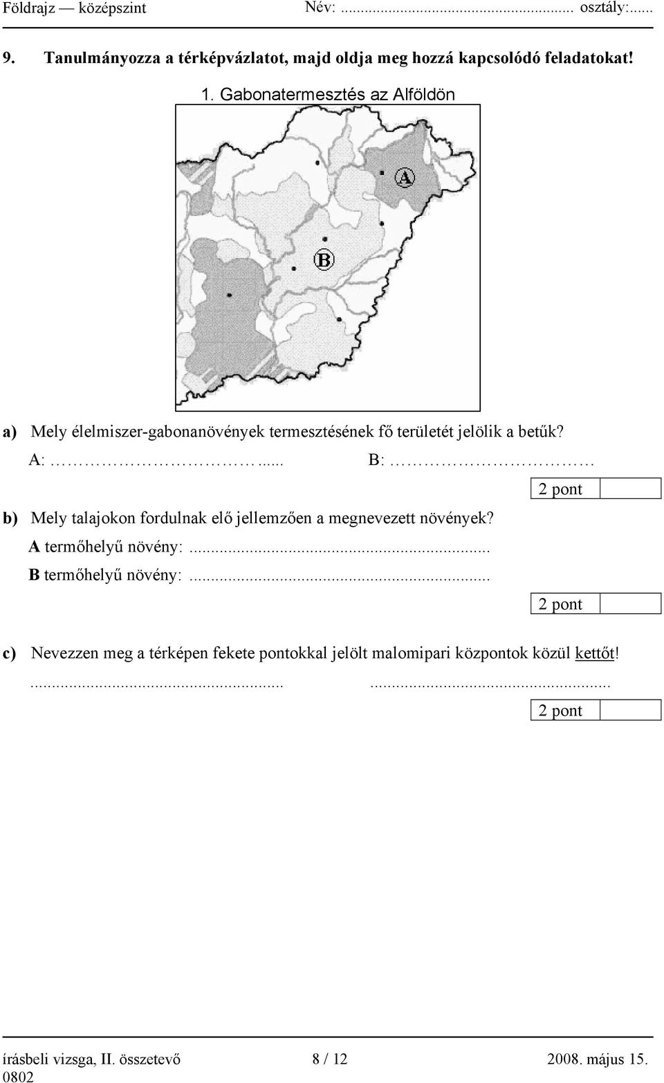 .. B: 2 pont b) Mely talajokon fordulnak elő jellemzően a megnevezett növények? A termőhelyű növény:.