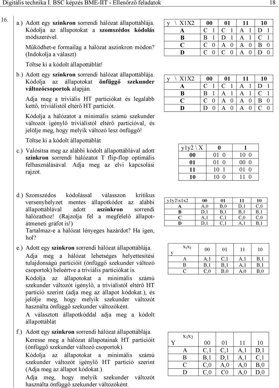 Kódolja az állapotokat önfüggő szekunder változócsoportok alapján. dja meg a triviális HT partíciókat és legalább kettő, triviálistól eltérő HT partíciót.