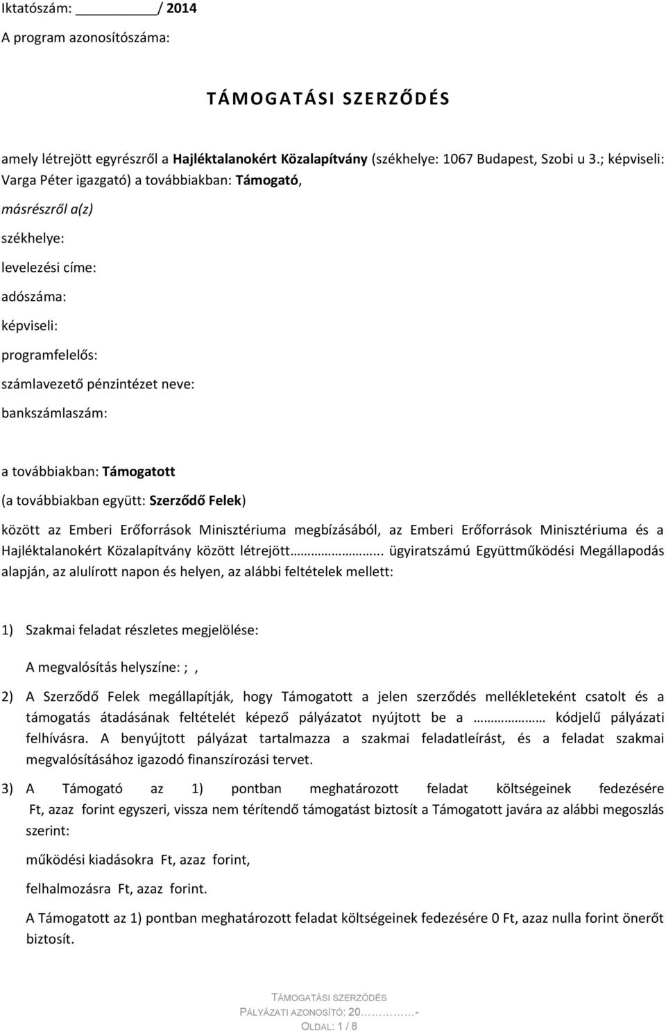 továbbiakban: Támogatott (a továbbiakban együtt: Szerződő Felek) között az Emberi Erőforrások Minisztériuma megbízásából, az Emberi Erőforrások Minisztériuma és a Hajléktalanokért Közalapítvány