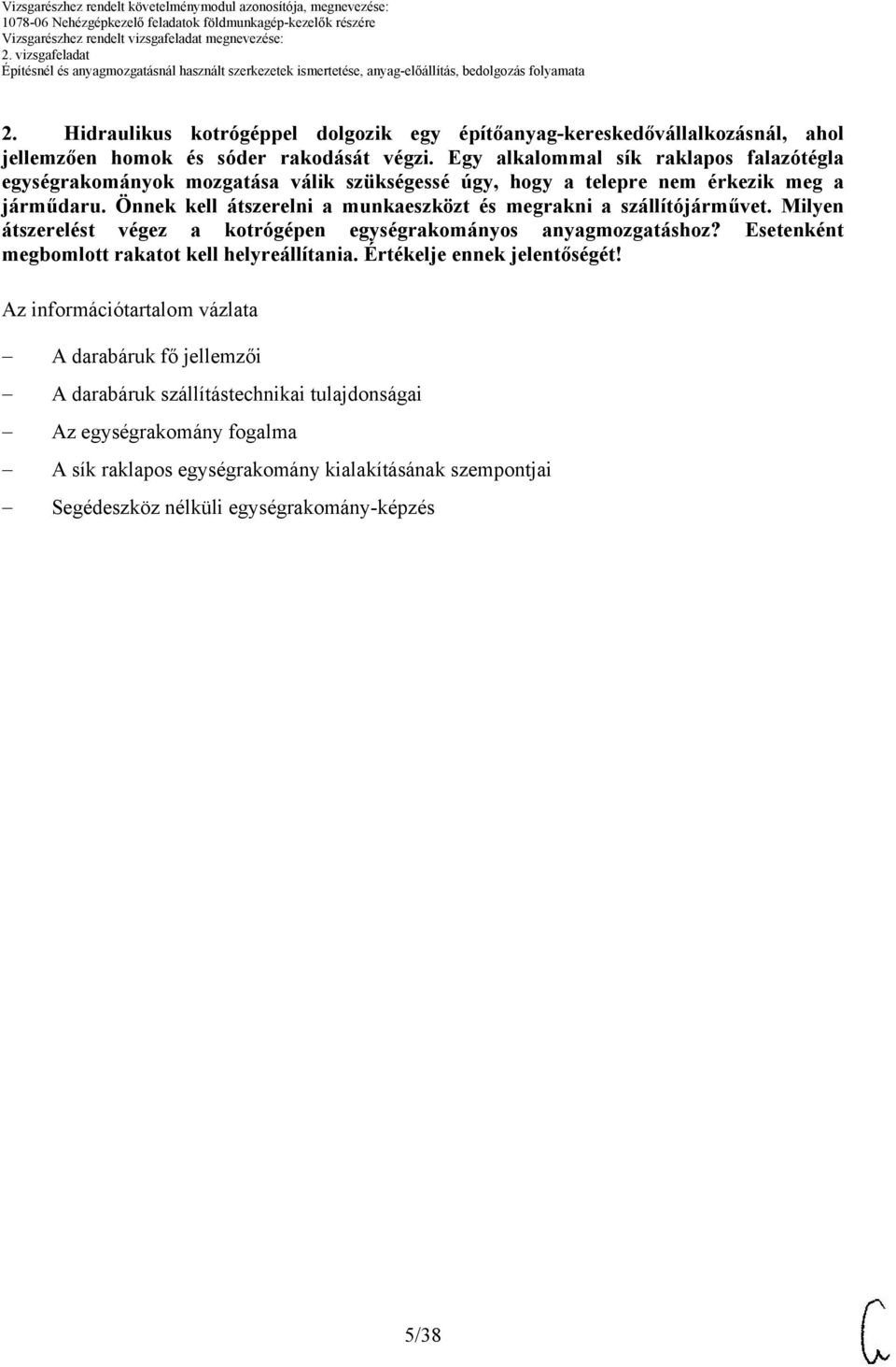 Önnek kell átszerelni a munkaeszközt és megrakni a szállítójárművet. Milyen átszerelést végez a kotrógépen egységrakományos anyagmozgatáshoz?