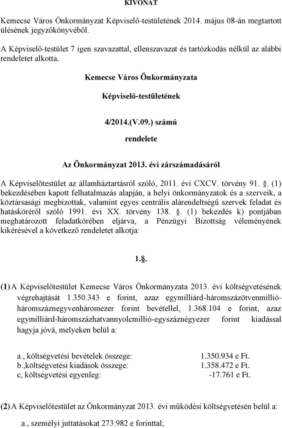 ) számú rendelete Az Önkormányzat 2013. évi zárszámadásáról A Képviselőtestület az államháztartásról szóló, 2011. évi CXCV. törvény 91.