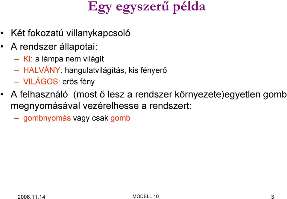 fény A felhasználó (most ő lesz a rendszer környezete)egyetlen gomb