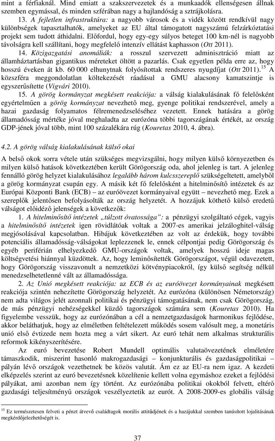 Előfordul, hogy egy-egy súlyos beteget 100 km-nél is nagyobb távolságra kell szállítani, hogy megfelelő intenzív ellátást kaphasson (Ott 2011). 14.