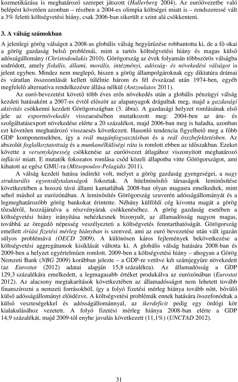 feletti költségvetési hiány, csak 2006-ban sikerült e szint alá csökkenteni. 3.
