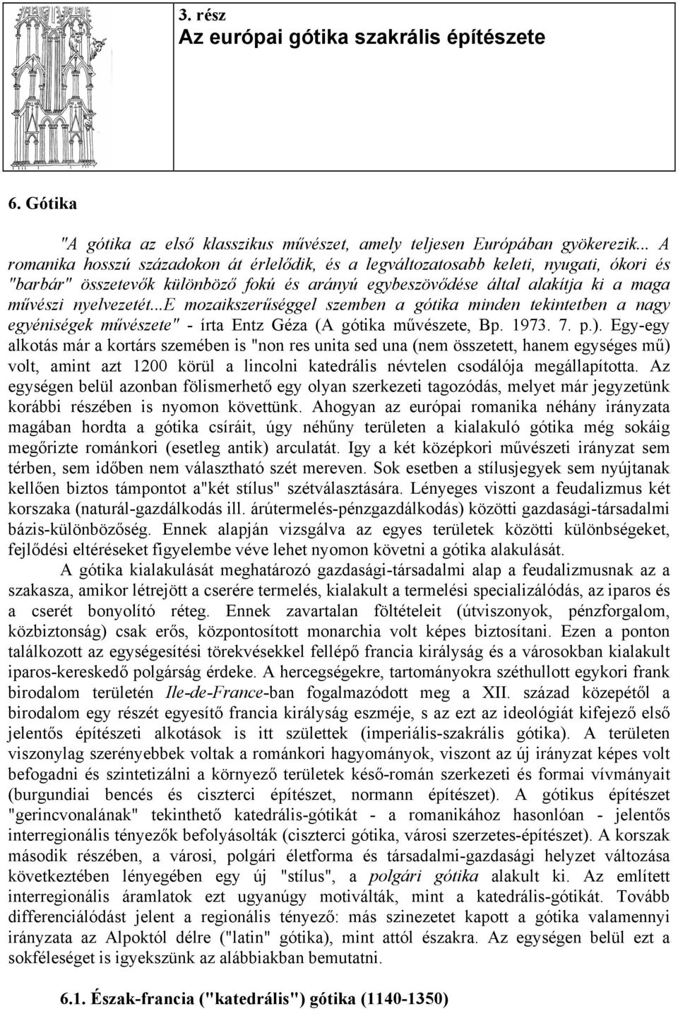 ..e mozaikszerűséggel szemben a gótika minden tekintetben a nagy egyéniségek művészete" - írta Entz Géza (A gótika művészete, Bp. 1973. 7. p.).